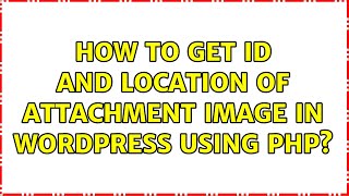 How to get id and location of attachment image in wordpress using php?