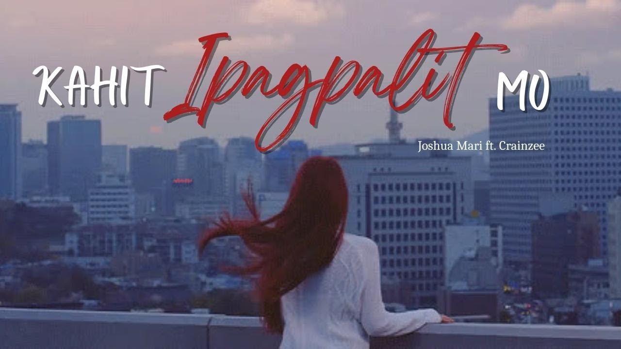 KAHIT IPAGPALIT MO - Joshua Mari (feat. Crainzee) | (Lyric Video)
