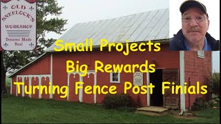 Small Project - Big Reward - Turning A Fencepost Finial