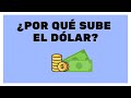 ¿Por qué sube el dólar?