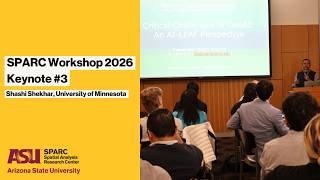 SPARC Workshop 2026 Keynote #3 - Shashi Shekhar, University of Minnesota