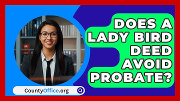 Does A Lady Bird Deed Avoid Probate? - CountyOffice.org