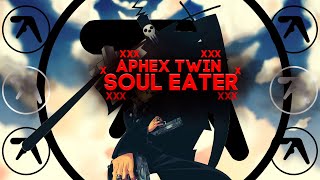Aphex Twin X Soul Eater Xtal