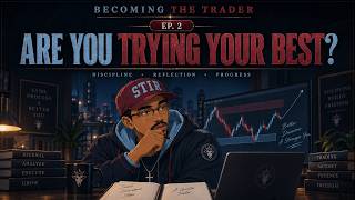 Becoming The Trader | Ep. 2 — Are You Trying Your Best?