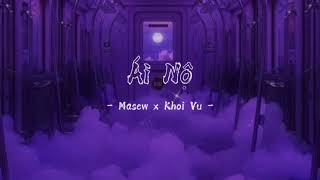 Ái Nộ - Masew x Khoi Vu「 SG_1975 」