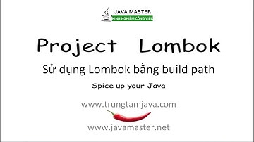 Lombok 07 - Sử dụng Lombok bằng thêm vào classpath