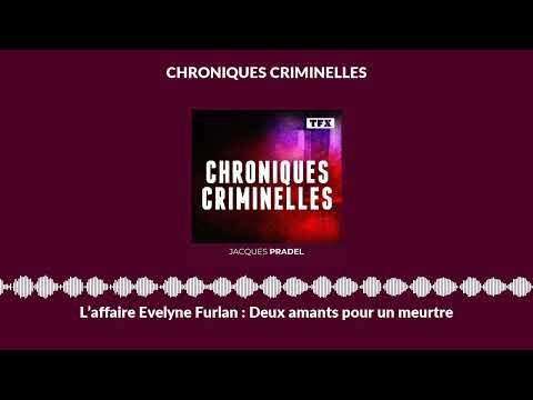 L’affaire Evelyne Furlan : Deux amants pour un meurtre | Chroniques Criminelles