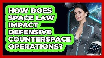 How Does Space Law Impact Defensive Counterspace Operations? - Warriors In Space