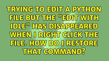 Trying to edit a python file but the "edit with IDLE" has disappeared when i right click the...