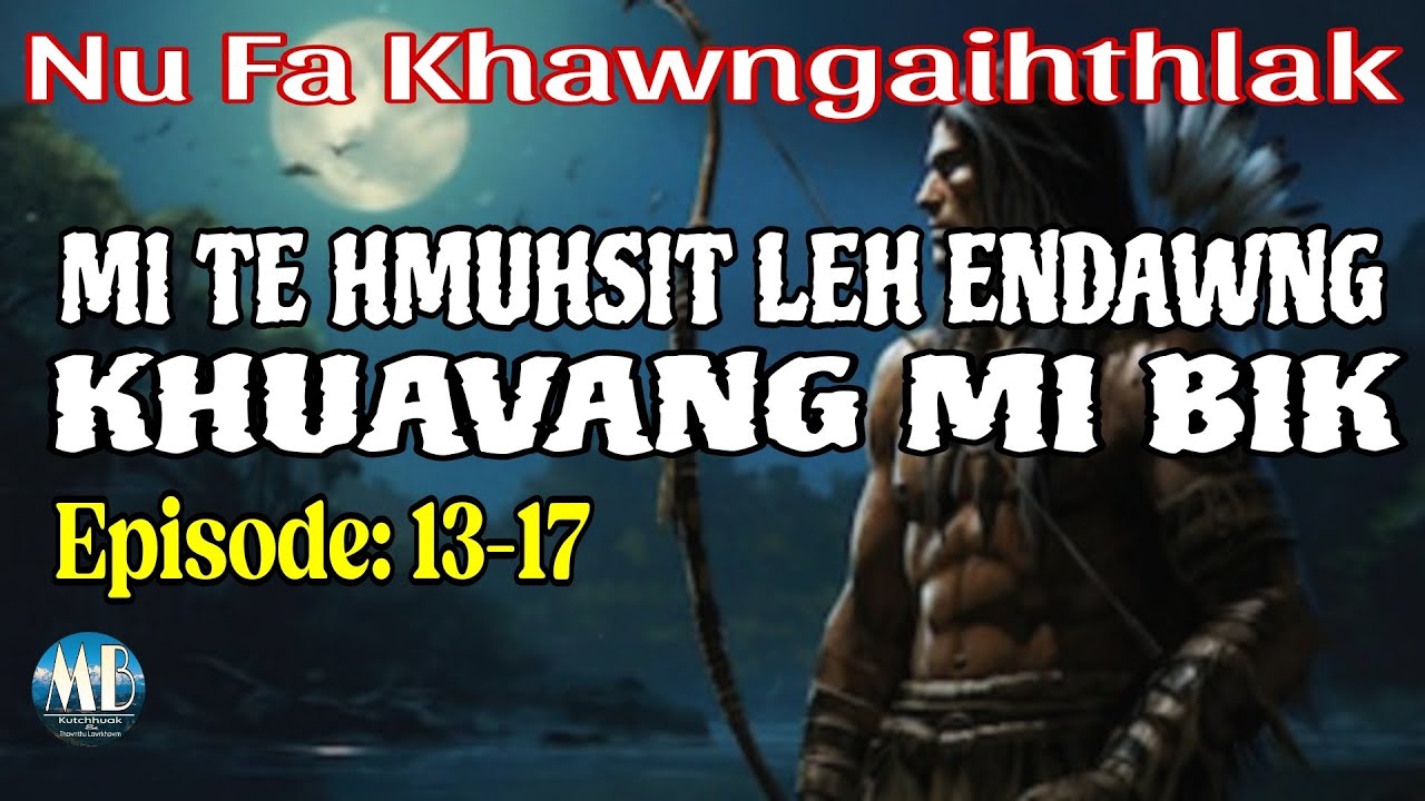 MI TE HMUHSIT LEH ENDAWNG KHUAVANG MI BIK (13-17)