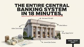 The Entire Central Banking System Explained in 18 Minutes