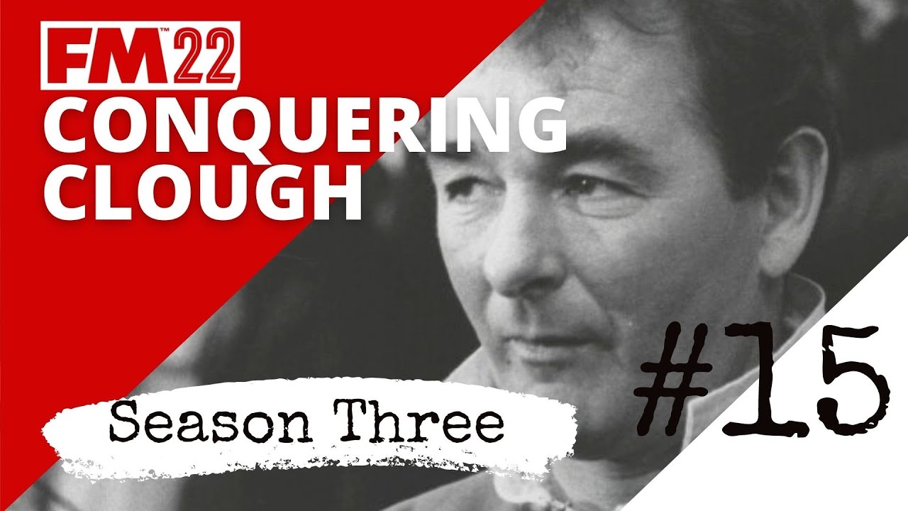 CONQUERING CLOUGH FM22 I EPISODE #15