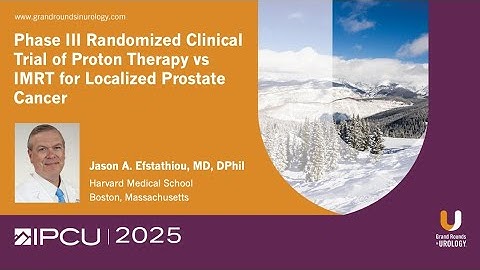 Phase III Randomized Clinical Trial of Proton Therapy vs IMRT for Prostate Cancer by Dr. Efstathiou