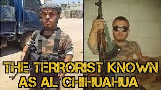 The terrorist known as Al Chihuahua