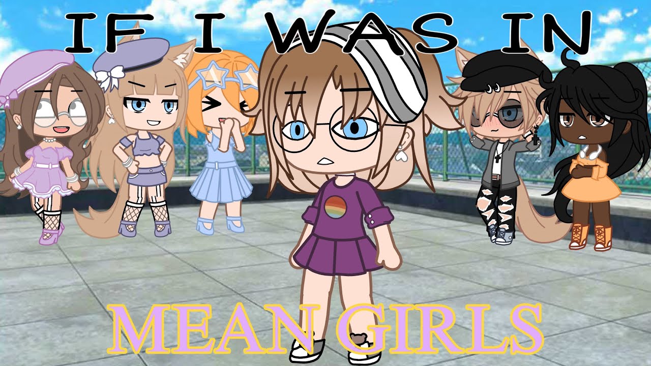 If I Was In Mean Girls || Meme || Gacha Club Skit || 13+/Swearing ||