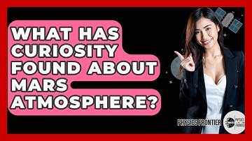 What Has Curiosity Found About Mars Atmosphere? - Physics Frontier