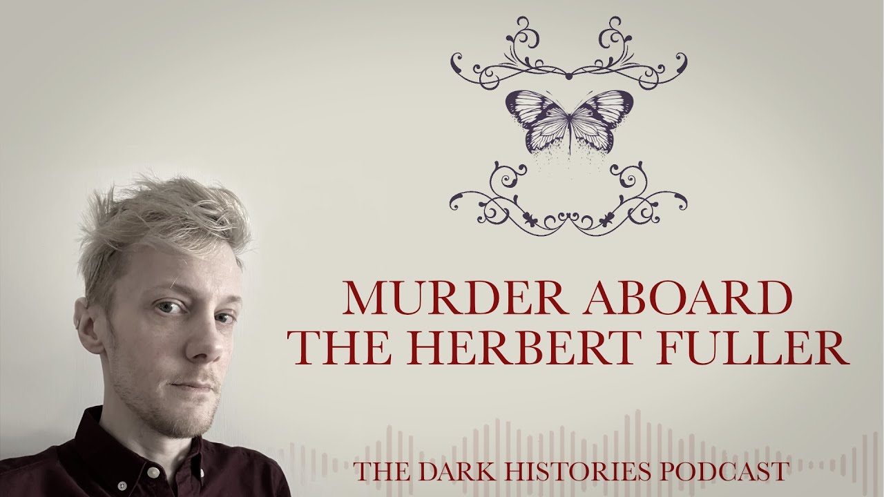 Murder Aboard the Herbert Fuller | The Dark Histories Podcast