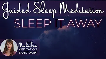 Guided Sleep Meditation  | SLEEP IT AWAY | Sleep Talk Down for Anxiety Relief & Overthinking