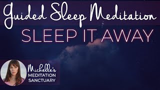 Guided Sleep Meditation | SLEEP IT AWAY | Sleep Talk Down for Anxiety Relief & Overthinking