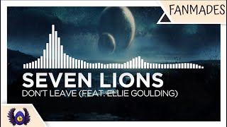[Dubstep/Progressive House] - Seven Lions - Don't Leave (feat. Ellie Goulding) [Monstercat Fanmade]