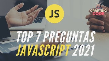 TOP 7 preguntas Javascript que DEBES saber responder en 2021 | Preguntas de entrevista