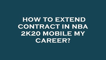 How to extend contract in nba 2k20 mobile my career?