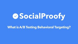 What is A/B Testing Behavioral Targeting - Social Proofy Marketing 101