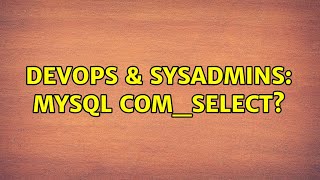 Famous DevOps & SysAdmins: MySQL com_select? Wealth