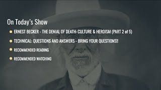 Part 2 - Ernest Becker The Denial of Death & Death Anxiety: Culture & Heroism