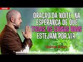 Oração da noite - Que todas as coisas boas cheguem até você.