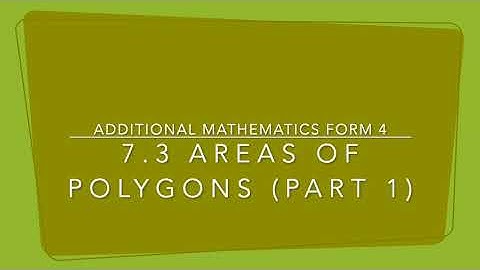 OCS 2021: Additional Mathematics Form 4 7.3 Areas of Polygons (Part 1)