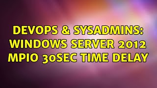 DevOps & SysAdmins: Windows Server 2012 MPIO 30sec Time Delay Profile