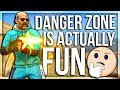 DANGER ZONE IS ACTUALLY FUN