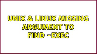 Unix & Linux: Missing argument to find -exec