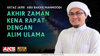 Akhir Zaman Kena Rapat Dengan ALIM ULAMA | Ustaz Jafri Abu Bakar