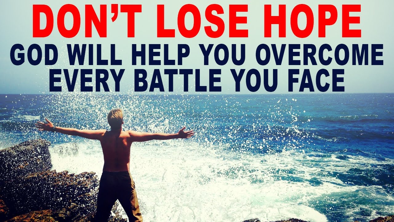 don-t-lose-hope-god-will-help-you-overcome-every-battle-you-face