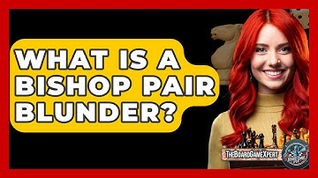 What Is A Bishop Pair Blunder? - The Board Game Xpert