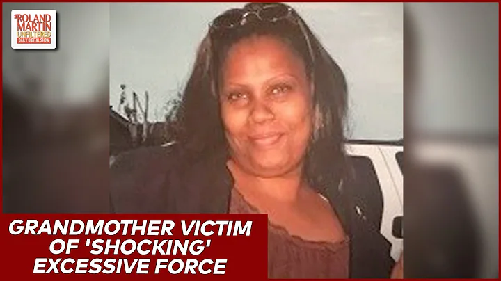 'Shocking' Excessive Force: California Grandmother...