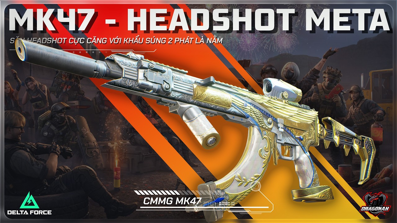 MK47 META - SĂN HEADSHOT CỰC CĂNG VỚI KHẨU SÚNG 2 PHÁT LÀ NẰM | HƯỚNG DẪN DELTA FORCE | DRAGONAK