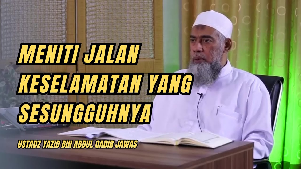MENITI JALAN KESELAMATAN YANG SESUNGGUHNYA. Ustadz Yazid bin Abdul Qadir Jawas #dakwahsunnah