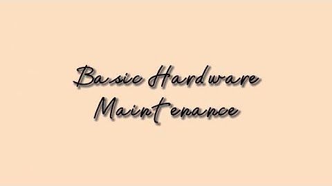Basic Hardware Maintenance