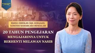 Ruang Obrolan Injil Kerajaan: Sorotan Wawancara Mendalam | 20 Tahun Pengejaran Mengajarinya untuk Berhenti Melawan Nasib