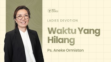 Renungan Wanita | Jemaat Online Gereja BEST | Pdt. Aneke Ormiston | Waktu yang Hilang