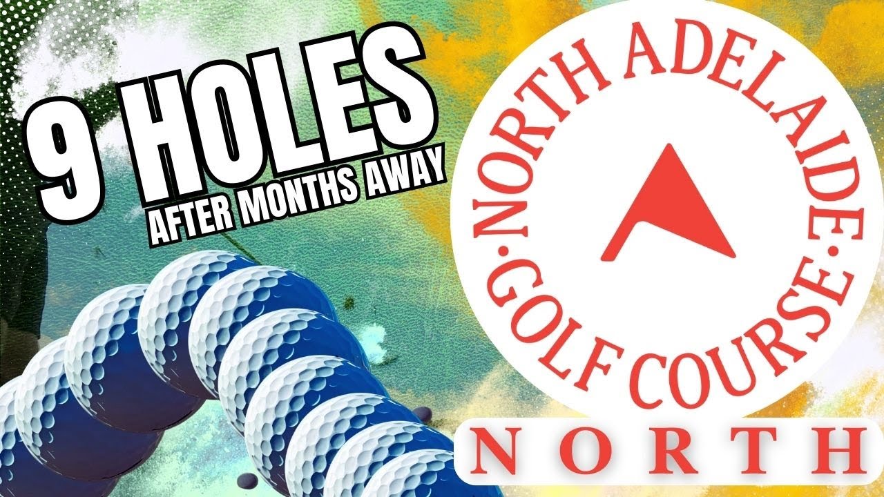 "First Round Back in Months! ⛳ 9 Holes at North Adelaide North"