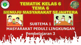 Kelas 6 Tematik : Tema 6 Subtema 1 Pembelajaran 3 (MENUJU MASYARAKAT SEJAHTERA)