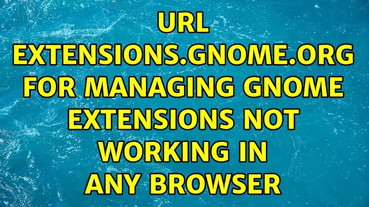 Ubuntu: URL extensions.gnome.org for managing GNOME Extensions not working in any browser