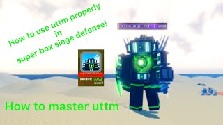 How to use uttm (upgraded titan tv man) properly in super box siege defense! | Roblox