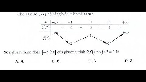 Toán 12: Cho hàm số f(x) có bảng biến thiên như sau. Số nghiệm thuộc đoạn  [-π,2π] của 2f(sinx)+3=0