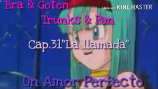 Bra & Goten, Trunks & Pan Un Amor Perfecto Capitulo 31 