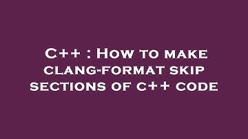 C++ : How to make clang-format skip sections of c++ code